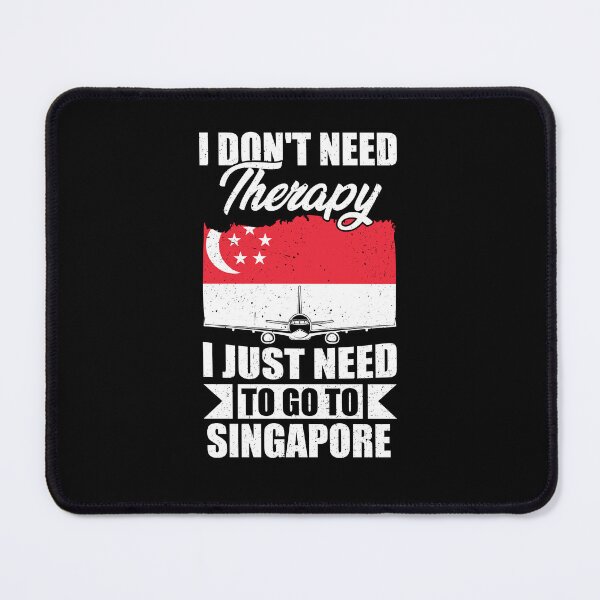 Item preview, I Don't Need Therapy I Just Need to Go to Singapore designed and sold by GabbyKash.