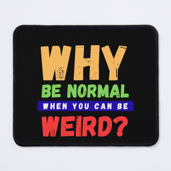 Item preview, Why Be Normal When You Can Be Weird Funny Quirky Quote T-shirt designed and sold by LusoPrints.