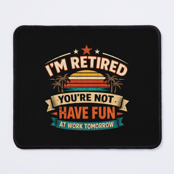 Item preview, Funny Retirement I'm Retired You're Not Have Fun At Work Tomorrow designed and sold by DemureArtsy.