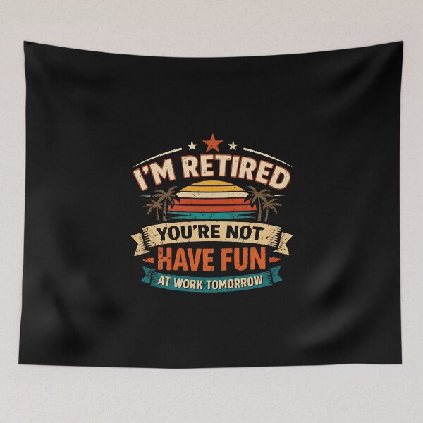 Item preview, Funny Retirement I'm Retired You're Not Have Fun At Work Tomorrow designed and sold by DemureArtsy.