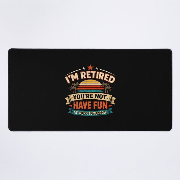 Item preview, Funny Retirement I'm Retired You're Not Have Fun At Work Tomorrow designed and sold by DemureArtsy.
