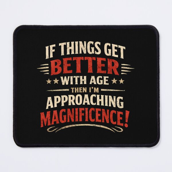Item preview, Funny Retired If Things Get Better WIth Age Then I'm Approaching Magnificence designed and sold by DemureArtsy.
