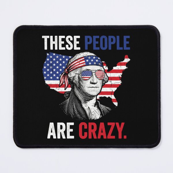 Item preview, These People Are Crazy George Washington Funny USA Flag Patriotic designed and sold by G350.