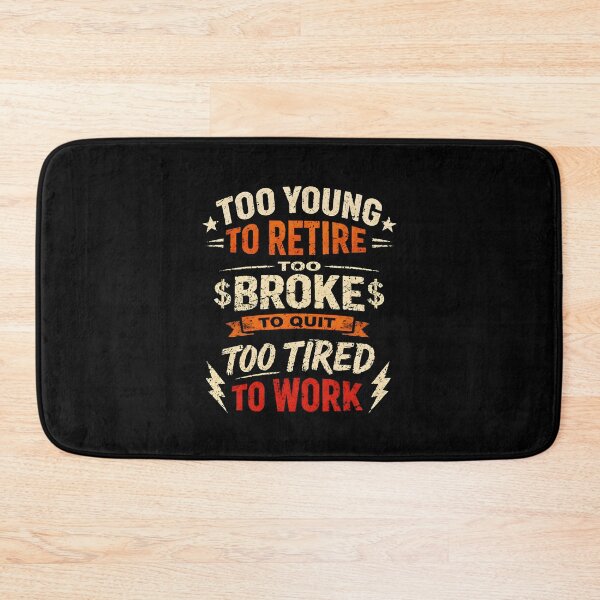Item preview, Funny Employee Too Young To Retire Too Broke To Quit Too Tired To Work designed and sold by DemureArtsy.
