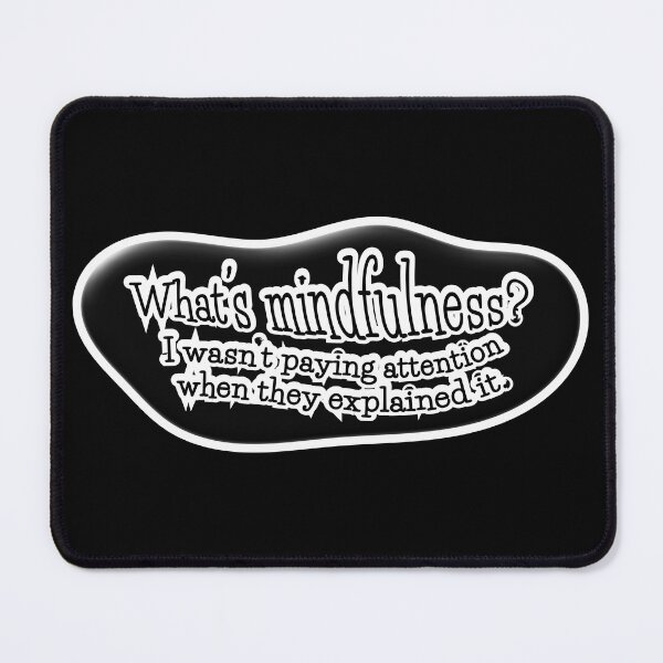 Item preview, What’s mindfulness? I wasn’t paying attention: black background designed and sold by mntimg.