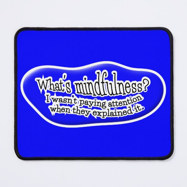 Item preview, What’s mindfulness? I wasn’t paying attention: blue background designed and sold by mntimg.