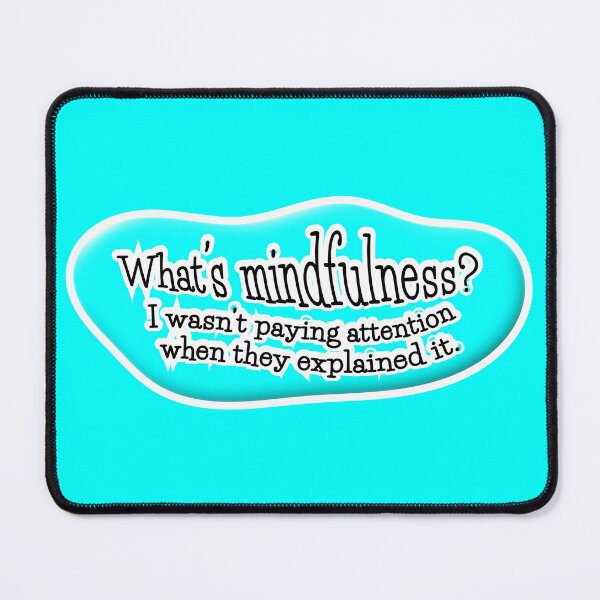Item preview, What’s mindfulness? I wasn’t paying attention: light blue background designed and sold by mntimg.