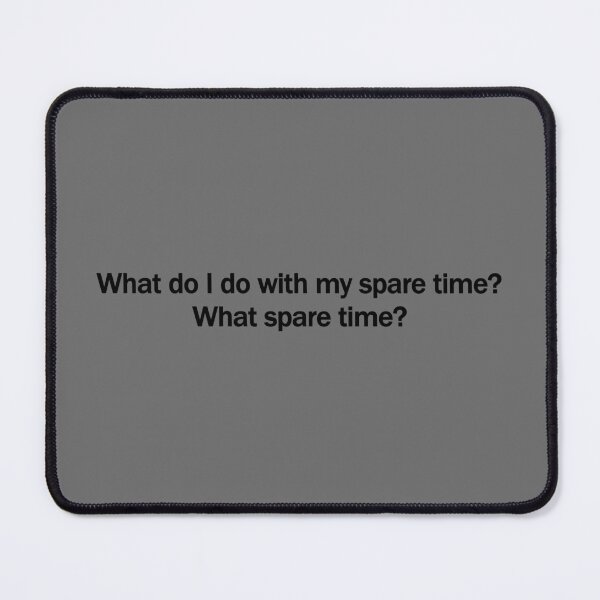 Item preview, What Spare Time? Funny Busy Life Quote – Relatable Humor Typography Design designed and sold by artworkathome.