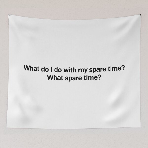 Item preview, What Spare Time? Funny Busy Life Quote – Relatable Humor Typography Design designed and sold by artworkathome.