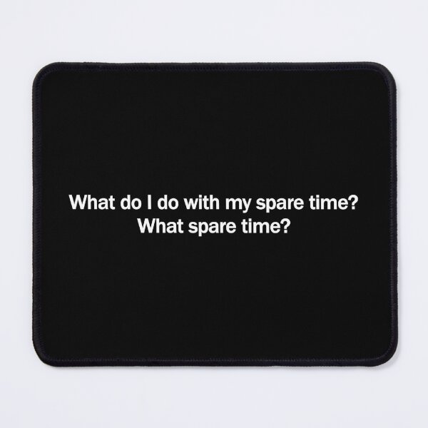Item preview, What Spare Time? Funny Busy Life Quote – Relatable Humor Typography Design designed and sold by artworkathome.