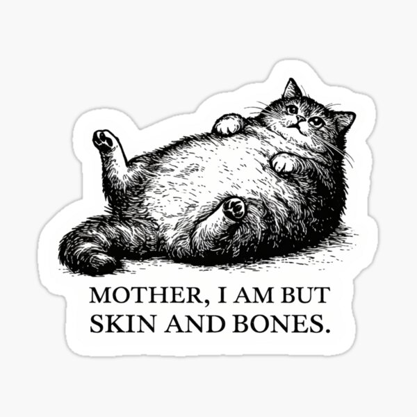 Mother I Am But Skin And Bones Sticker