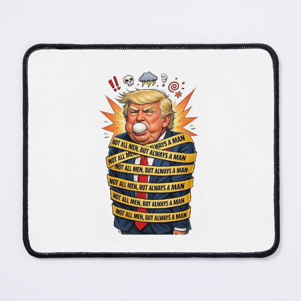 Item preview, Not all men but always a man - Trump meme, feminism designed and sold by memorylapsecafe.