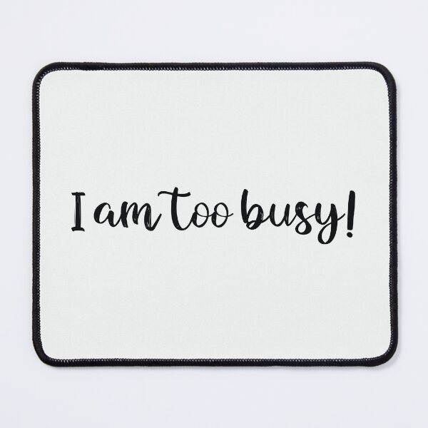 Item preview, I Am Too Busy! - Minimalist Handwritten Script Relatable Quote designed and sold by Miniature Store.