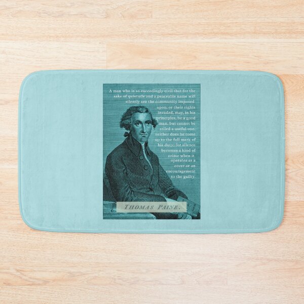 Item preview, Thomas Paine quote: A man who is so exceedingly civil that for the sake of quietude and a peaceable name will silently see the community imposed upon, designed and sold by artbleed.