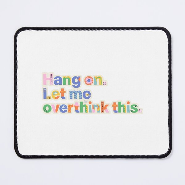 Item preview, Hang on. Let me overthink this. designed and sold by MARIA SAVIN.