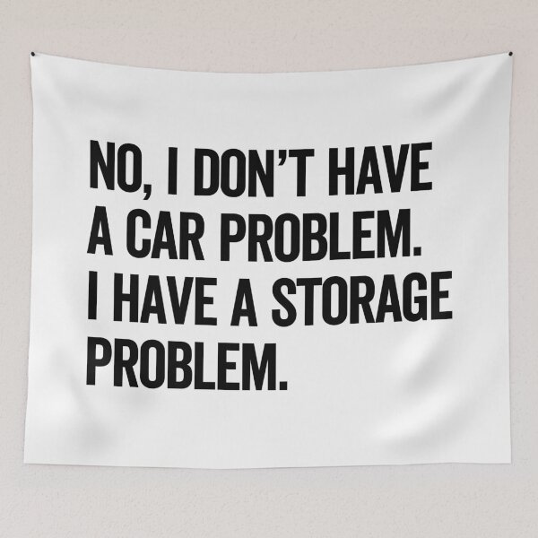 Item preview, No, I Don't Have a Car Problem. I Have a Storage Problem. – Funny Car Guy Storage Joke Quote Design designed and sold by artworkathome.