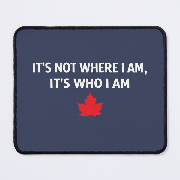 Item preview, Canada It's Not Where I Am It's Who I Am designed and sold by HowToCanadian.