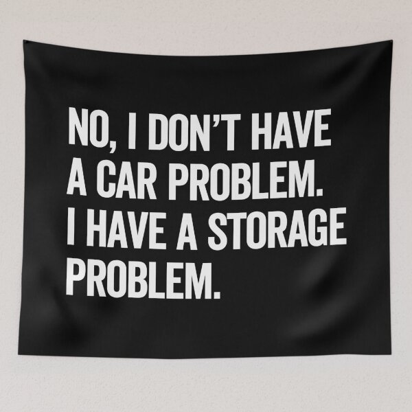 Item preview, No, I Don't Have a Car Problem. I Have a Storage Problem. – Funny Car Guy Storage Joke Quote Design designed and sold by artworkathome.