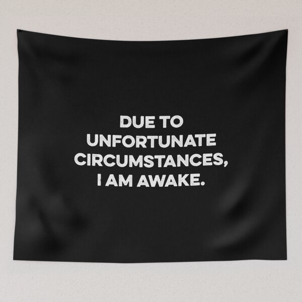 Item preview, Due To Unfortunate Circumstances, I Am Awake designed and sold by kazunayukov.