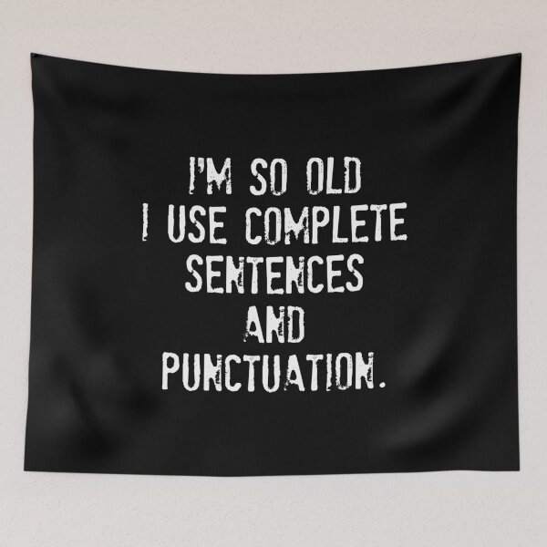 Item preview, I'm so old I use complete Sentences and punctuation. designed and sold by madeahezamrin.