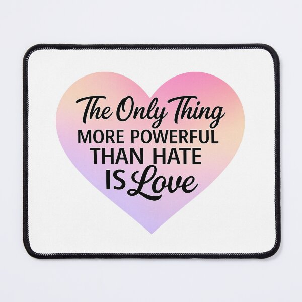 Item preview, The Only Thing More Powerful Than Hate Is Love designed and sold by Art for Every Person.