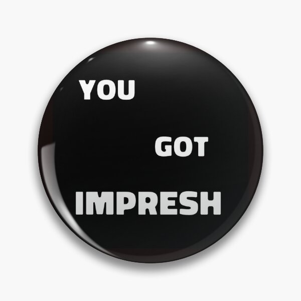 Item preview, You Got Impresh. Oh yeh! designed and sold by Wyman Brent.