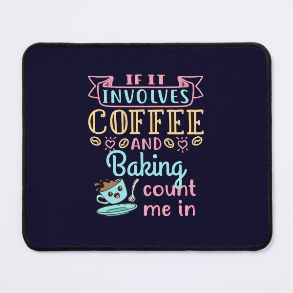 Item preview, If It Involves Coffee and Baking Count Me In Cute Baker Coffee Lover Gift designed and sold by jaygo.