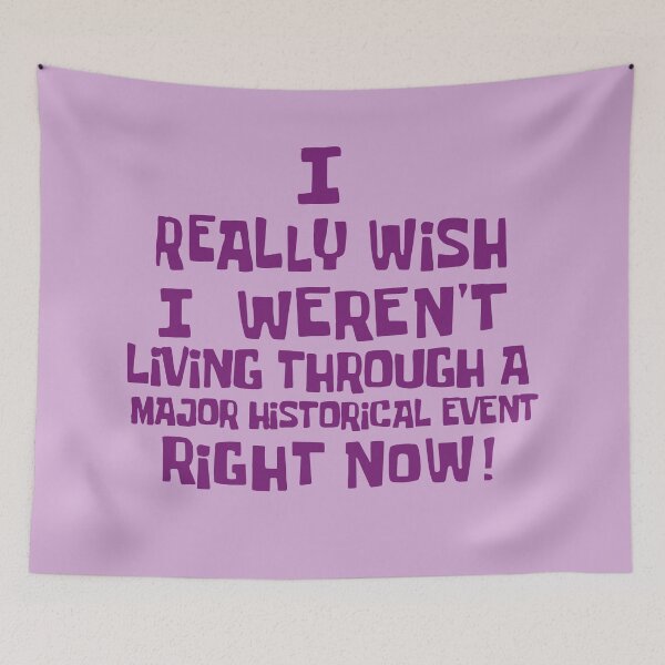 Item preview, I Really Wish I Weren't Living Through A Major Historical Event Right Now designed and sold by EigengrauART.