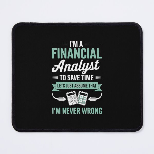Item preview, i am a financial analyst to save time lets just assume that i am never wrong, designed and sold by jkrphoto.