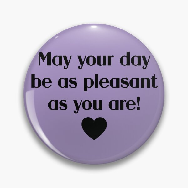 Item preview, May Your Day Be As Pleasant As You Are! designed and sold by chaoticwhims.
