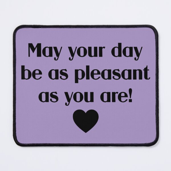 Item preview, May Your Day Be As Pleasant As You Are! designed and sold by chaoticwhims.