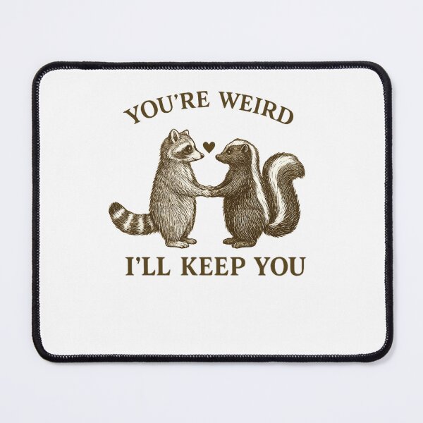 Item preview, You’re Weird I’ll Keep You designed and sold by FreshVibe Prints.