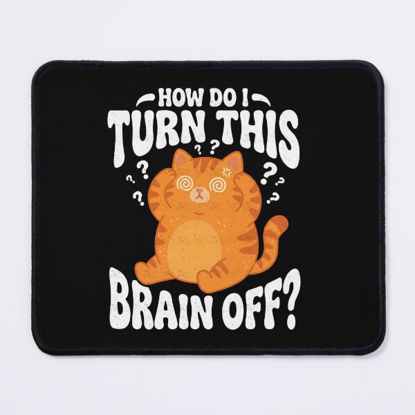Item preview, How Do I Turn Brain Off Cat designed and sold by FreshVibe Prints.