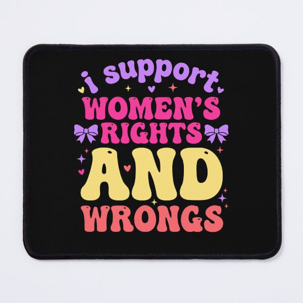Item preview, I Support Women’s Rights and Wrongs designed and sold by FreshVibe Prints.