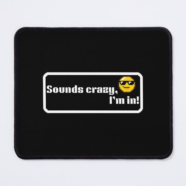 Item preview, Sounds crazy, I'm in! designed and sold by NiledaPrime.