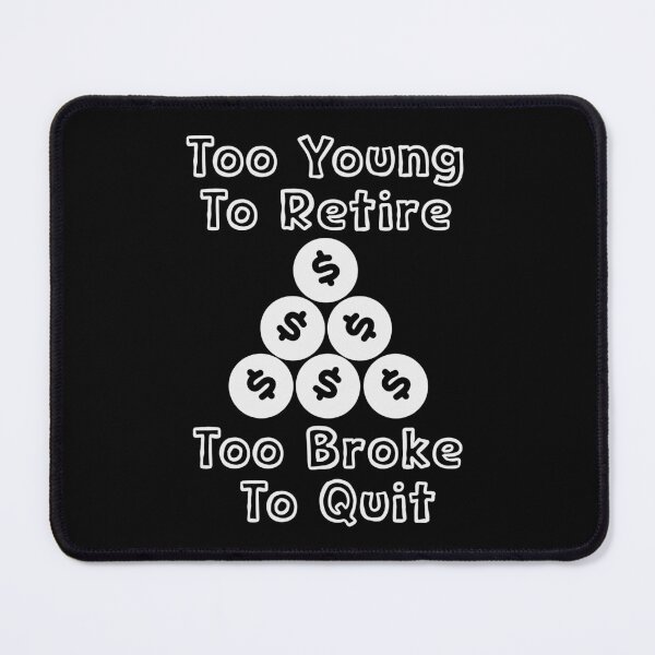 Item preview, Too Young To Quit Too Broke To Quit designed and sold by DankSpaceStudio.