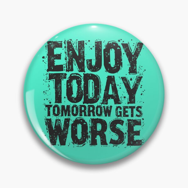 Item preview, Enjoy Today Tomorrow Gets Worse - Cynical Vintage Design designed and sold by WowDezign.