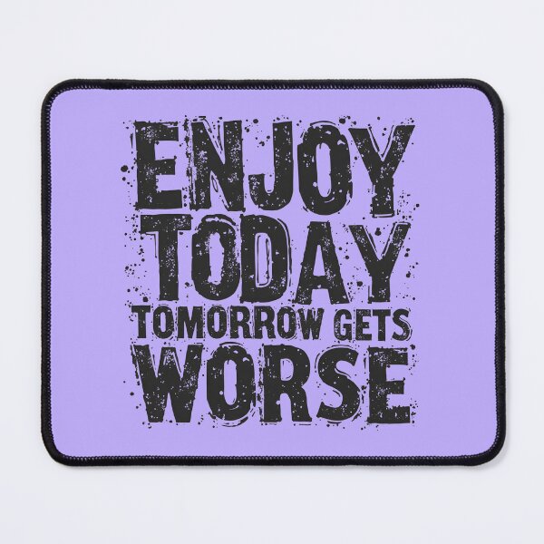 Item preview, Enjoy Today Tomorrow Gets Worse - Cynical Vintage Design designed and sold by WowDezign.