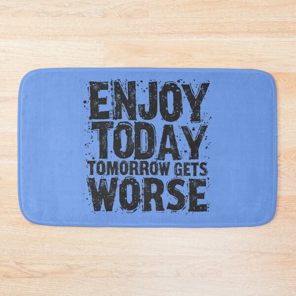 Item preview, Enjoy Today Tomorrow Gets Worse - Cynical Vintage Design designed and sold by WowDezign.