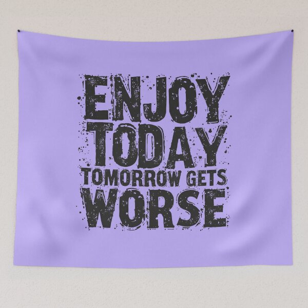 Item preview, Enjoy Today Tomorrow Gets Worse - Cynical Vintage Design designed and sold by WowDezign.