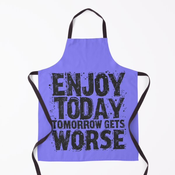 Item preview, Enjoy Today Tomorrow Gets Worse - Cynical Vintage Design designed and sold by WowDezign.