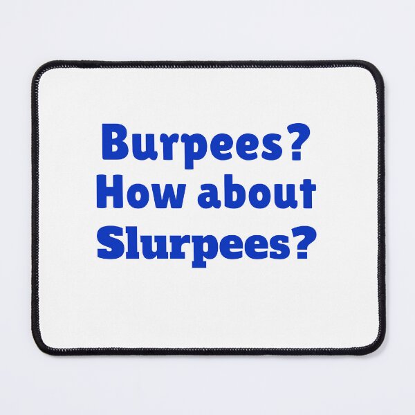 Item preview, Burpees? How about Slurpees? designed and sold by Qzmet.