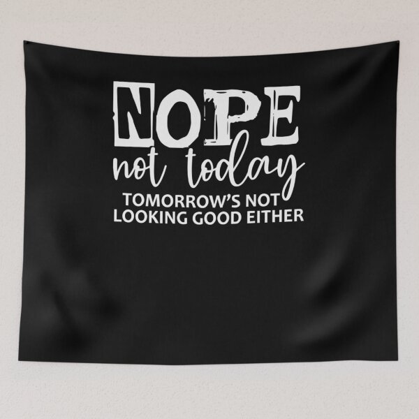 Item preview, Nope Not Today, Tomorrow’s Not Looking Good Either designed and sold by krystalRomanart.