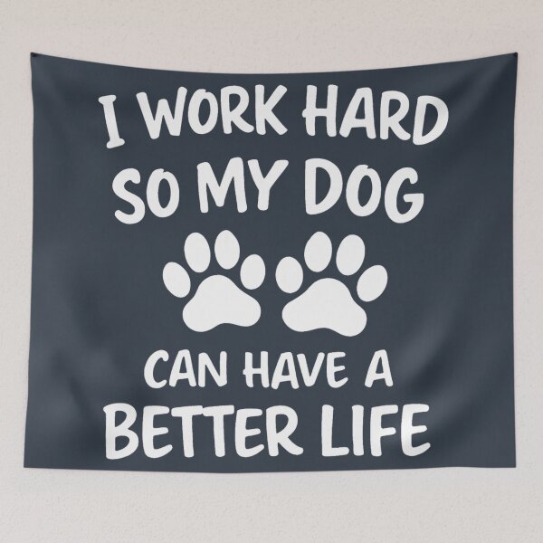 Item preview, I Work Hard So My Dog Can Have A Better Life designed and sold by HowToCanadian.