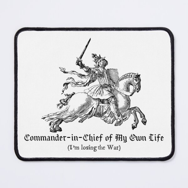 Item preview, Commander-in-Chief of My Own Life (I’m Losing the War) designed and sold by R-A Designs.