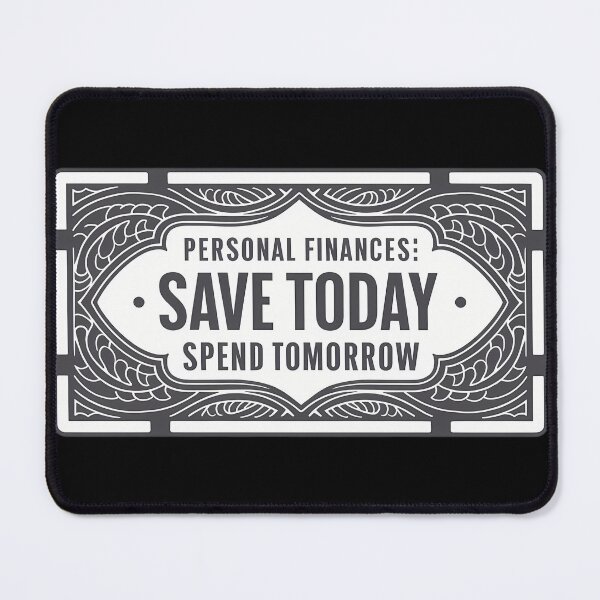 Item preview, Personal Finances Save Today Spend Tomorrow – Funny Budget Quote Gift designed and sold by CyfroweMysli.