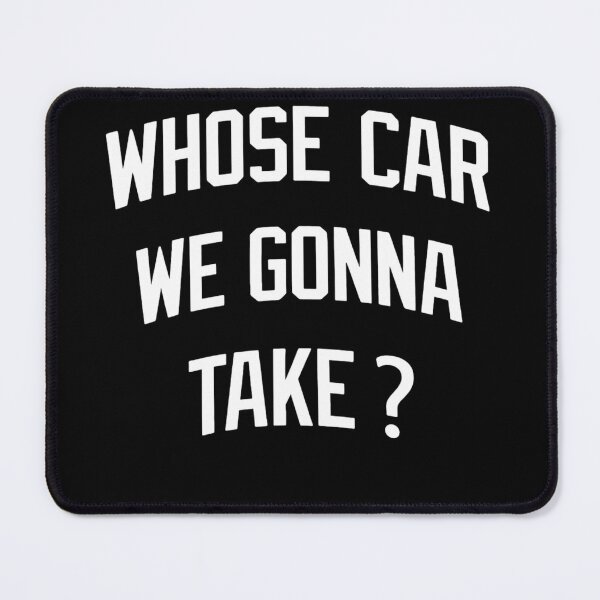 Item preview, Whose Car We Gonna Take – Funny Road Trip Quote designed and sold by AMICO77.
