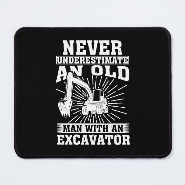 Item preview, Never Underestimate an Old Man With An Excavator  designed and sold by CosmoKitsch.