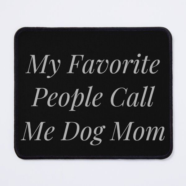 Item preview, My Favorite People Call Me Dog Mom designed and sold by NicheInkCo.