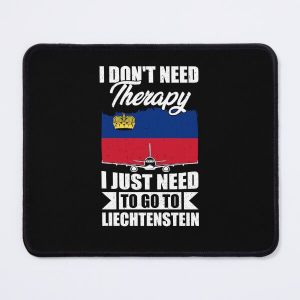 Item preview, I Don't Need Therapy I Just Need to Go to Liechtenstein  designed and sold by GabbyKash.
